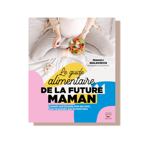 Le guide alimentaire de la future maman - magali walkowicz